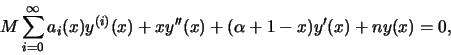 \begin{displaymath}M\sum_{i=0}^{\infty}a_i(x)y^{(i)}(x)+xy''(x)+(\alpha+1-x)y'(x)+ny(x)=0,\end{displaymath}