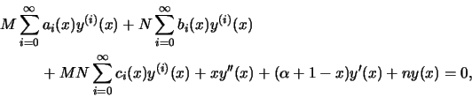 \begin{eqnarray*}
& &M\sum_{i=0}^{\infty}a_i(x)y^{(i)}(x)+N\sum_{i=0}^{\infty}b_...
...=0}^{\infty}c_i(x)y^{(i)}(x)+
xy''(x)+(\alpha+1-x)y'(x)+ny(x)=0,
\end{eqnarray*}
