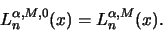 \begin{displaymath}L_n^{\alpha,M,0}(x)=L_n^{\alpha,M}(x).\end{displaymath}