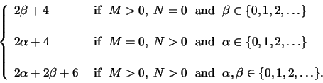 \begin{displaymath}\left\{\begin{array}{ll}
2\beta+4 & \textrm{ if }\;M>0,\;N=0\...
...trm{ and }\;
\alpha,\beta\in\{0,1,2,\ldots\}.\end{array}\right.\end{displaymath}
