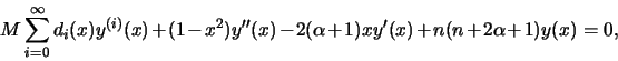 \begin{displaymath}
M\sum_{i=0}^{\infty}d_i(x)y^{(i)}(x)+(1-x^2)y''(x)
-2(\alpha+1)xy'(x)+n(n+2\alpha+1)y(x)=0,
\end{displaymath}