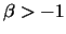 $\beta>-1$